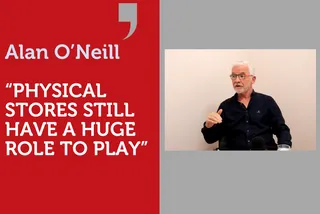 "Physical Stores Still Have a Huge Role to Play." In Conversation with Alan O'Neill.