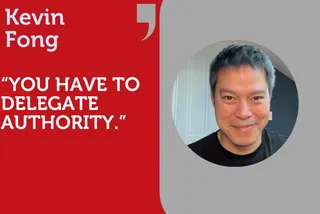 "You have to delegate authority." In Conversation with Kevin Fong.