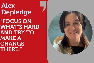 "Focus on what's hard and try to make a change there." In Conversation with Alex Depledge.