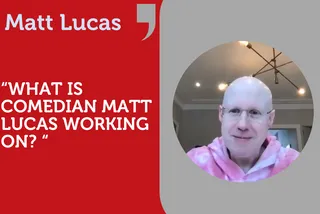 What is comedian Matt Lucas working on? In Conversation With MD, Nick Gold