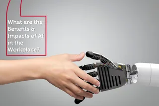 What are the Benefits & Impacts of AI in the Workplace? 