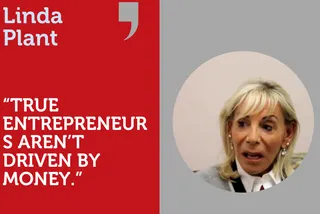 "True entrepreneurs aren't driven by money." In Conversation with Linda Plant.