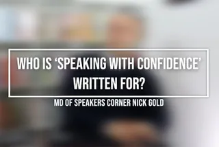 Who Is 'Speaking With Confidence' Written For? | Nick Gold